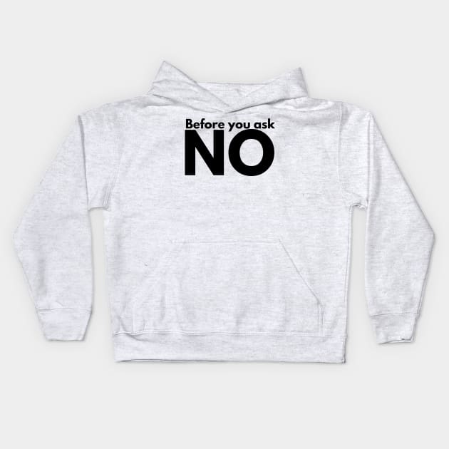 Before you ask. NO. Kids Hoodie by IndiPrintables